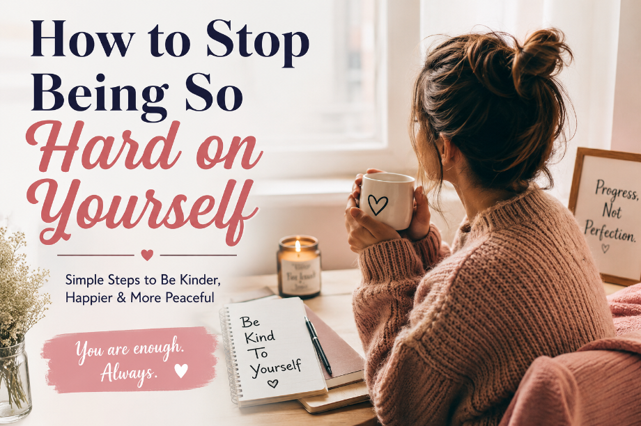 How to Stop Being So Hard on Yourself